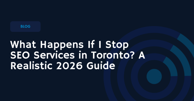 What Happens If I Stop SEO Services in Toronto A Realistic 2026 Guide