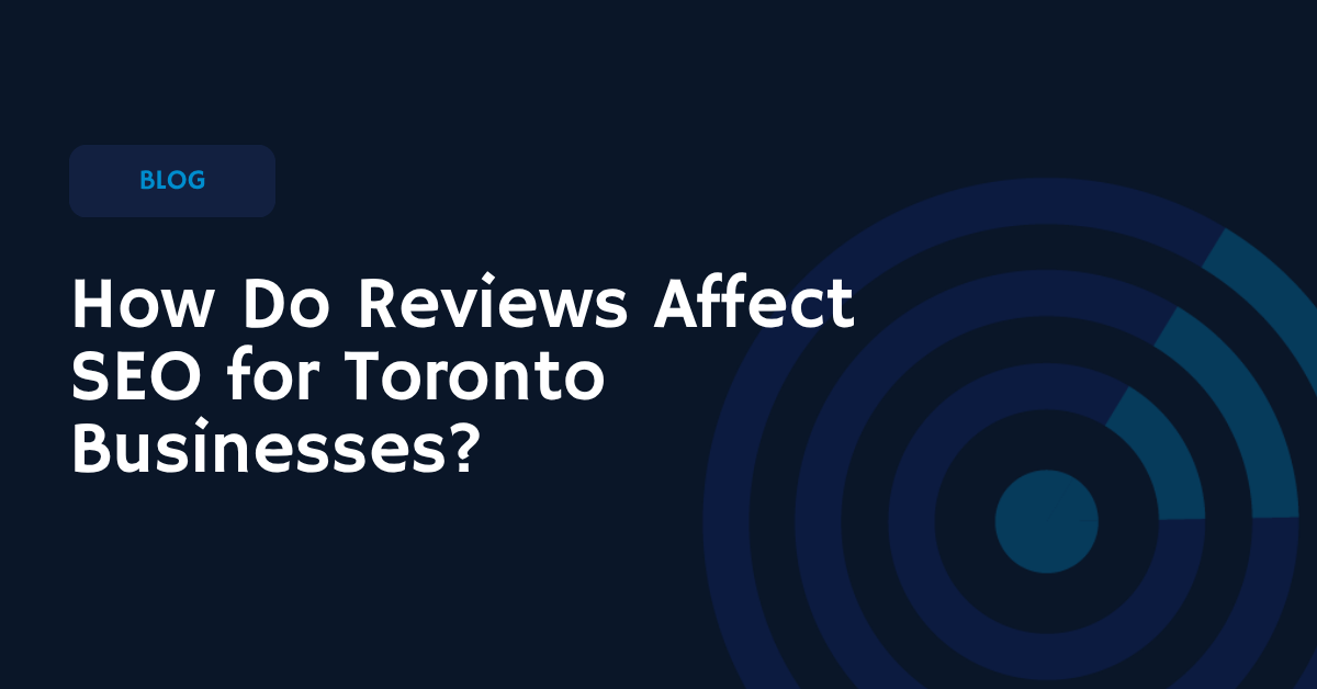 How Do Reviews Affect SEO for Toronto Businesses?
