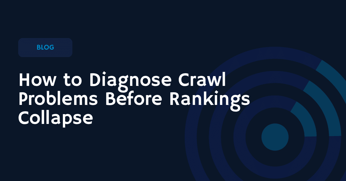 How to Diagnose Crawl Problems Before Rankings Collapse