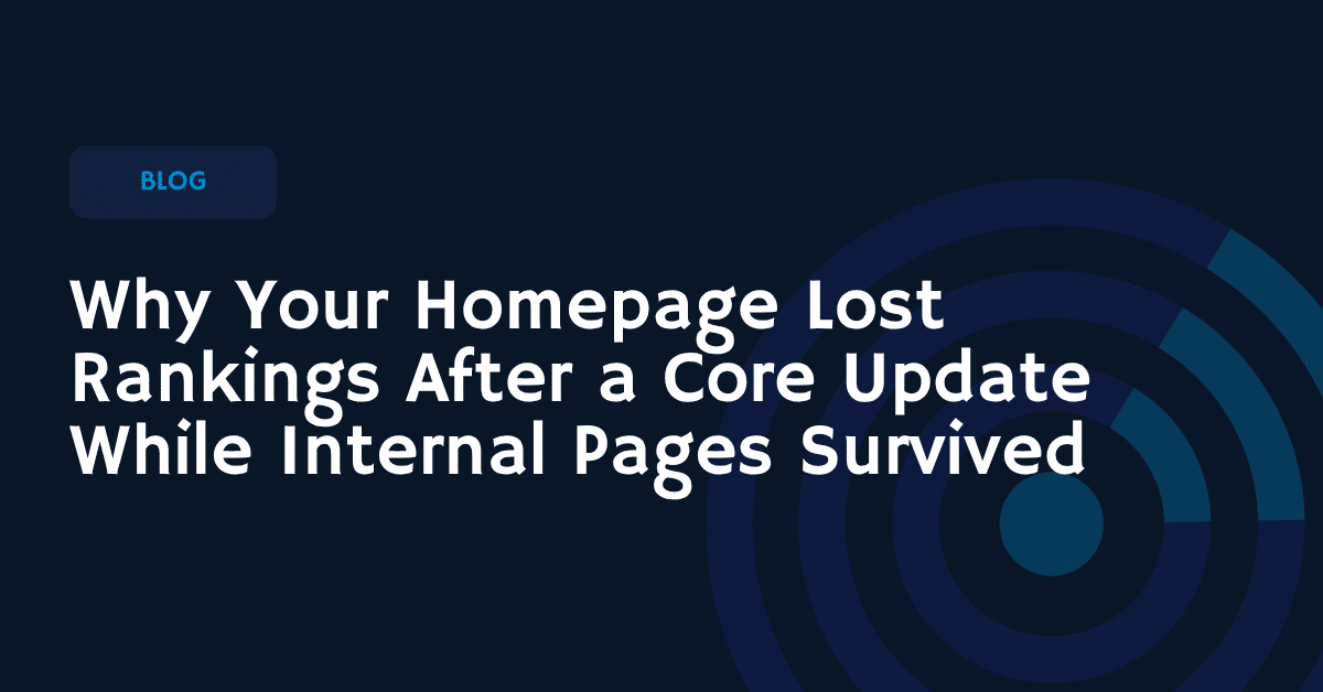 Why Your Homepage Lost Rankings After a Core Update While Internal Pages Survived