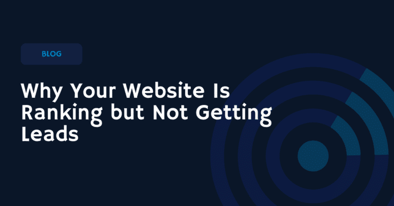 Why Your Website Is Ranking but Not Getting Leads